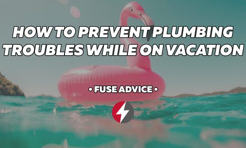 How to Prevent Plumbing Problems While on Vacation